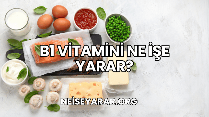 B1 Vitamini Ne İşe Yarar?