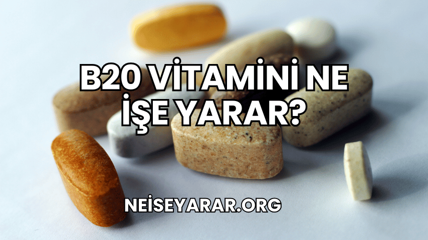 B20 Vitamini Ne İşe Yarar?