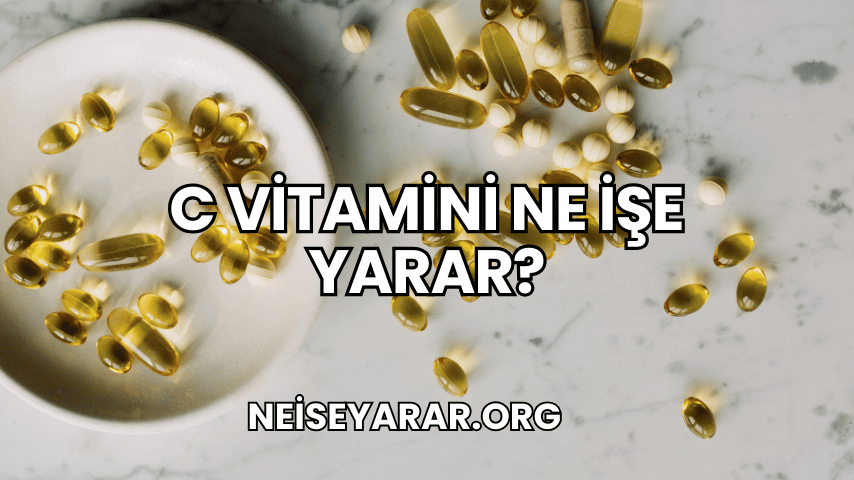 C Vitamini Ne İşe Yarar?