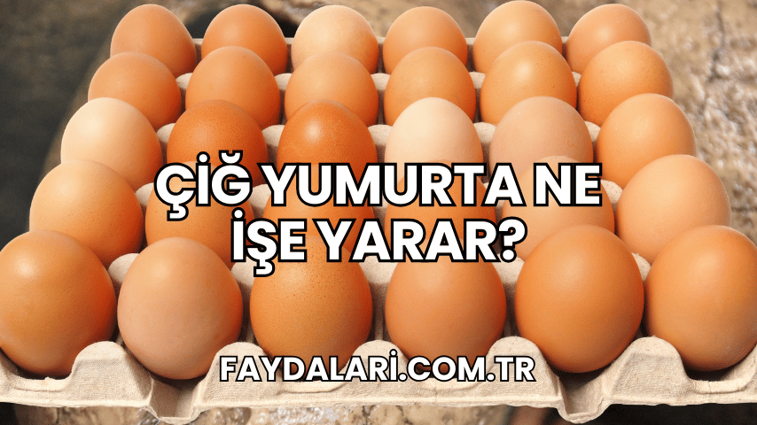 Çiğ Yumurta Ne İşe Yarar?