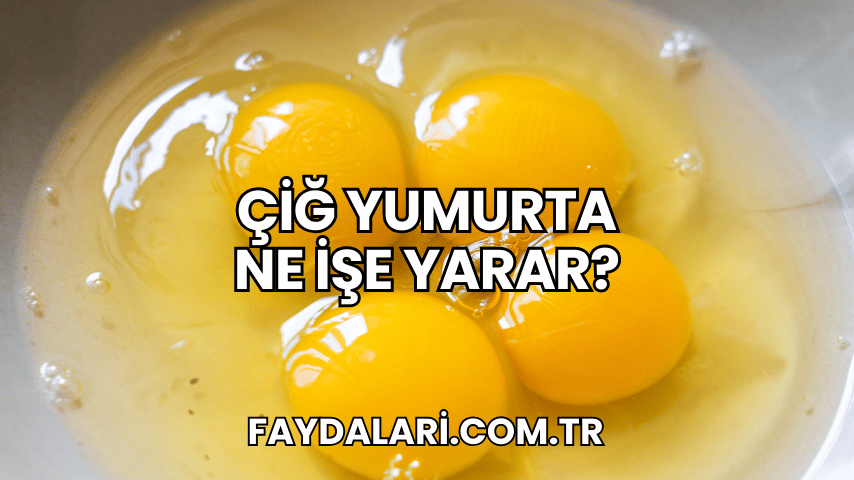 Çiğ Yumurta Ne İşe Yarar?