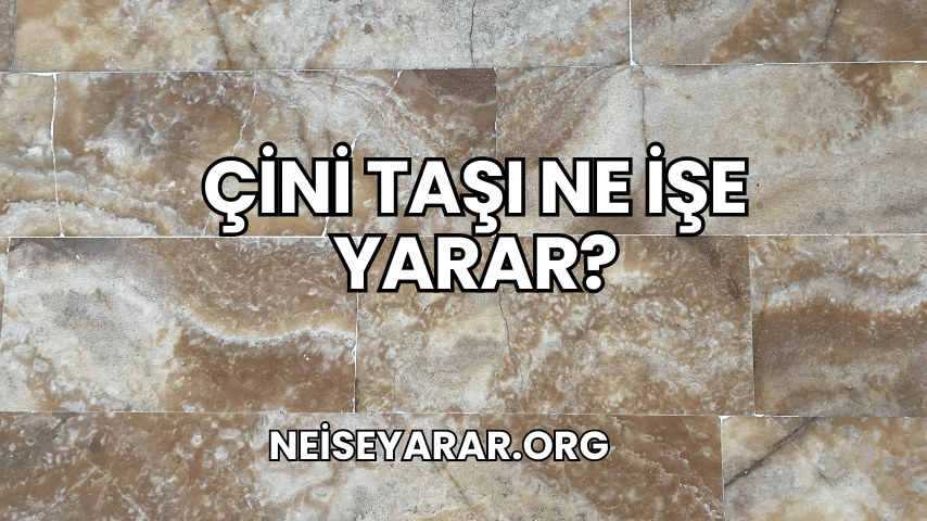 Çini Taşı Ne İşe Yarar?