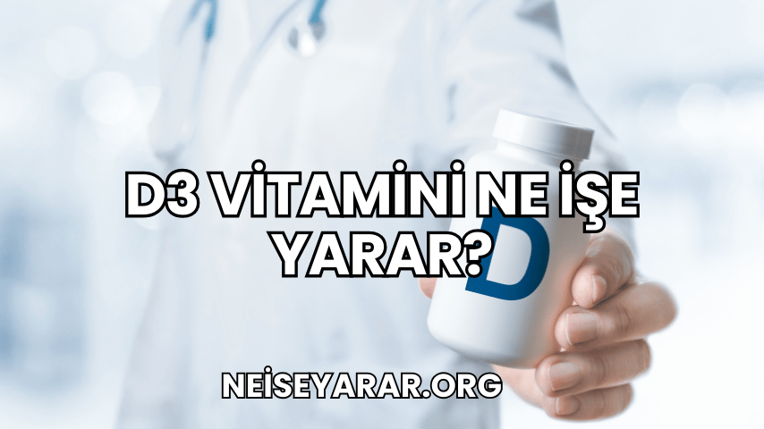 D3 Vitamini Ne İşe Yarar?