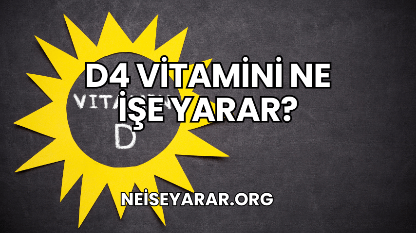 D4 Vitamini Ne İşe Yarar?