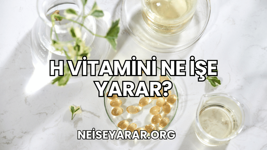 H Vitamini Ne İşe Yarar?