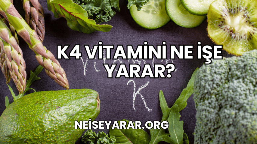 K4 Vitamini Ne İşe Yarar?