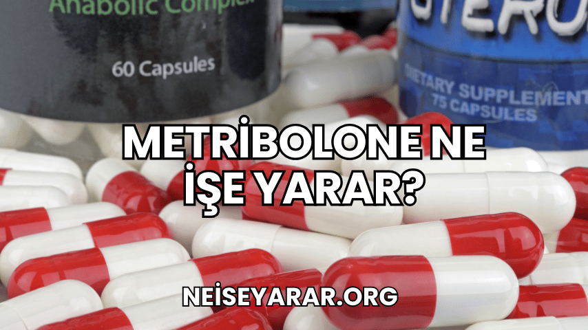 Metribolone Ne İşe Yarar?