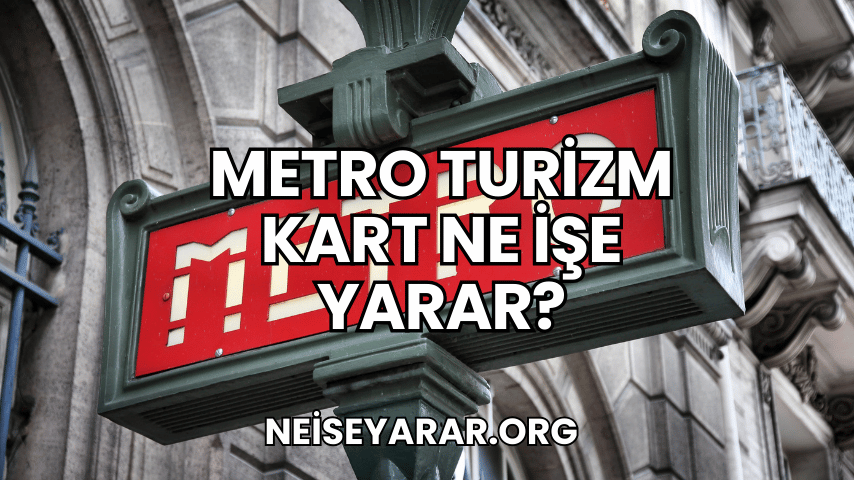 Metro Turizm Kart Ne İşe Yarar?