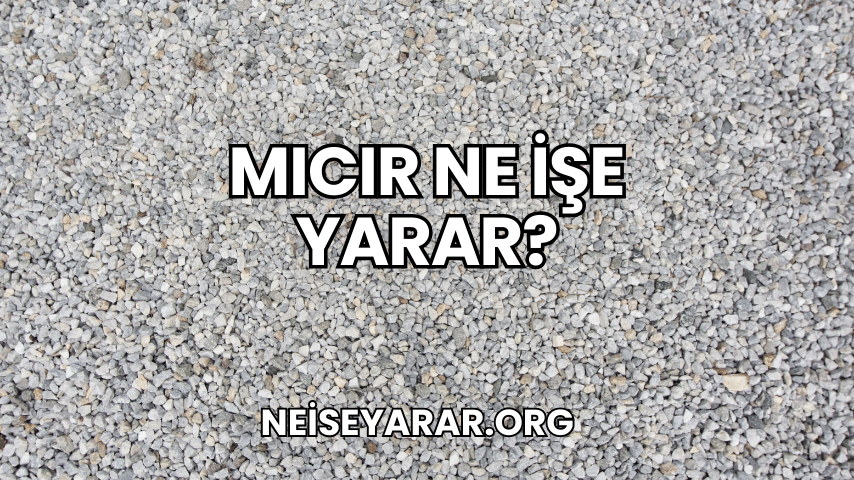 Mıcır Ne İşe Yarar