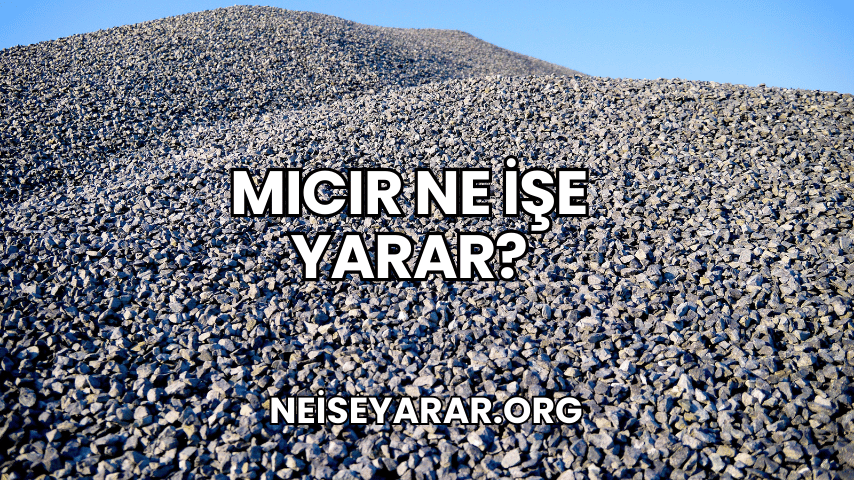 Mıcır Ne İşe Yarar