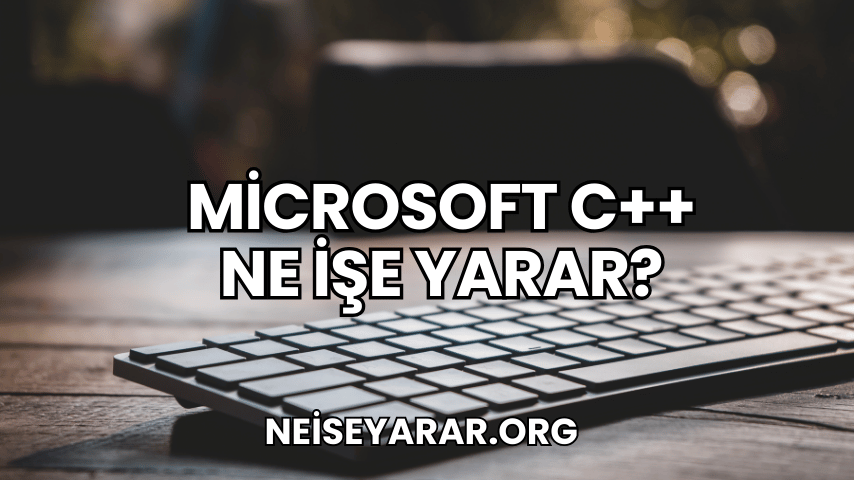 Microsoft C++ Ne İşe Yarar?