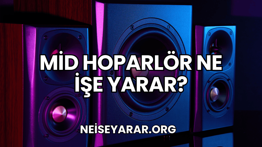 Mid Hoparlör Ne İşe Yarar