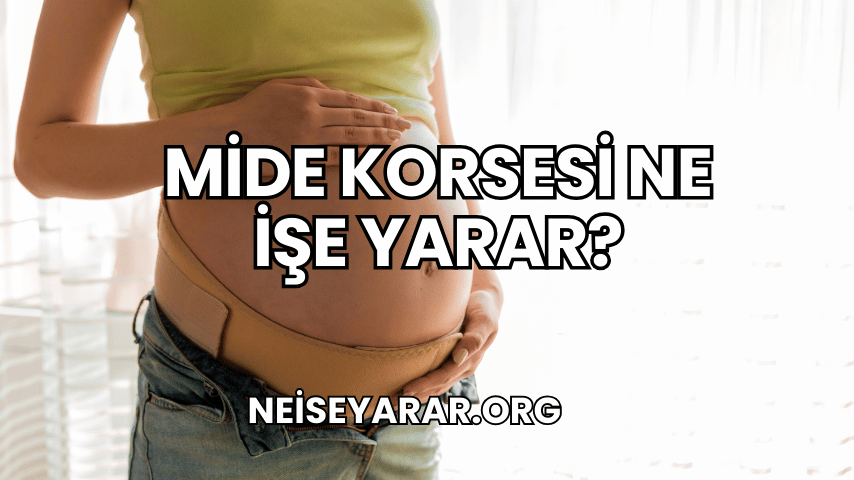 Mide Korsesi Ne İşe Yarar?