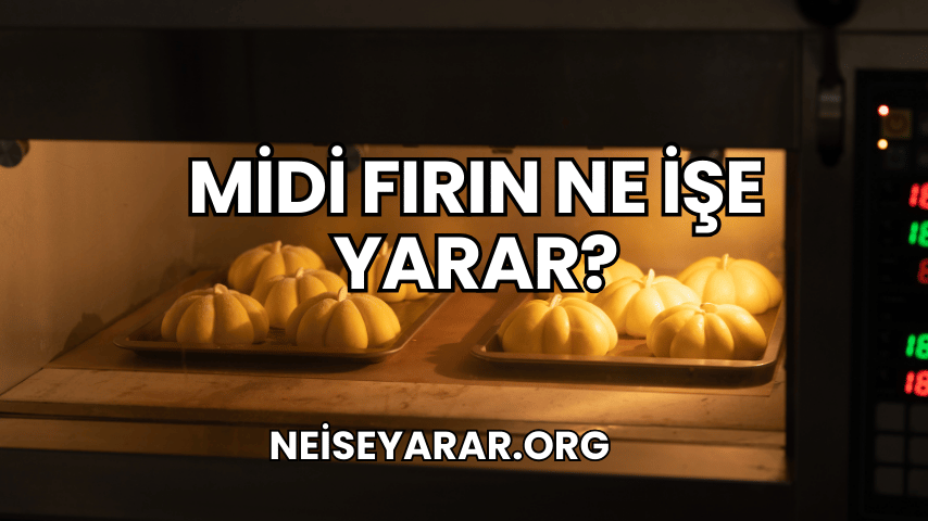 Midi Fırın Ne İşe Yarar