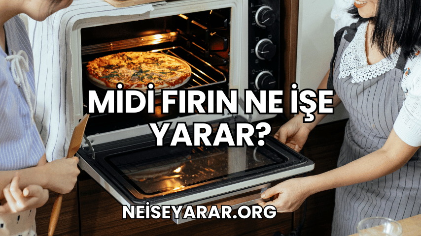 Midi Fırın Ne İşe Yarar