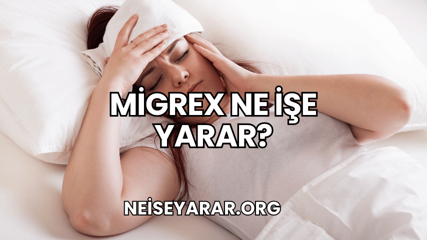 Migrex Ne İşe Yarar?