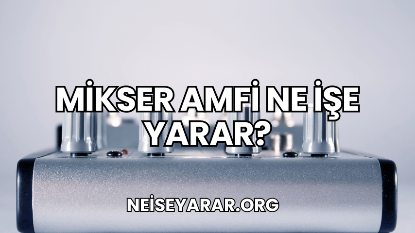 Mikser Amfi Ne İşe Yarar?