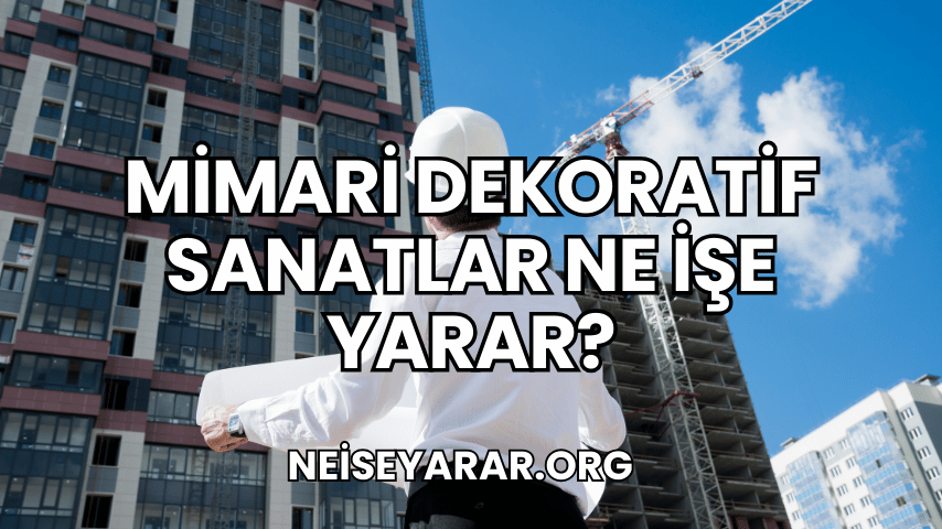 Mimari Dekoratif Sanatlar Ne İşe Yarar?