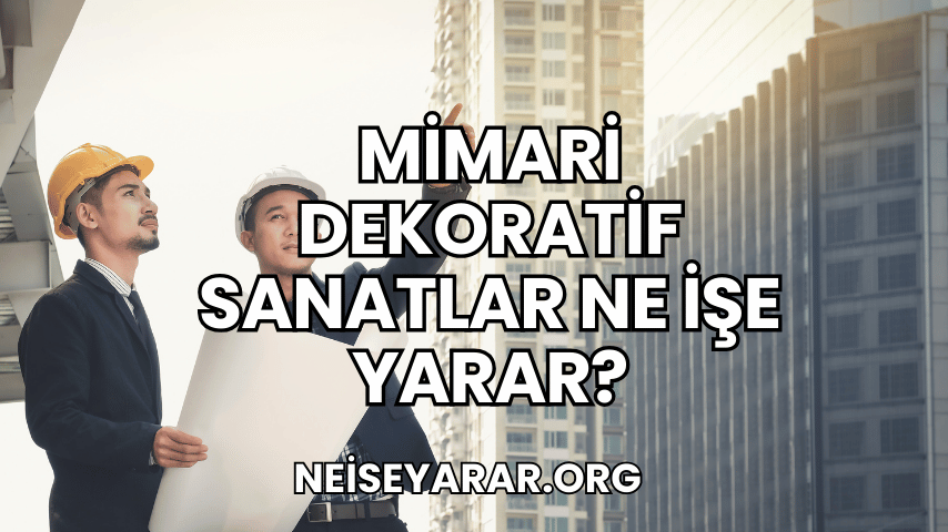 Mimari Dekoratif Sanatlar Ne İşe Yarar?