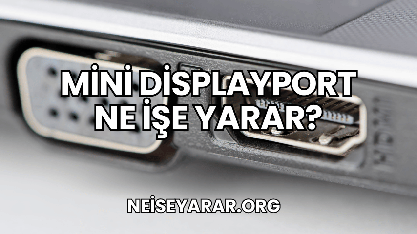 Mini DisplayPort Ne İşe Yarar?