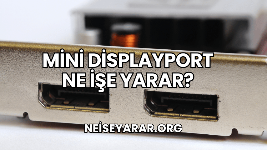 Mini DisplayPort Ne İşe Yarar?