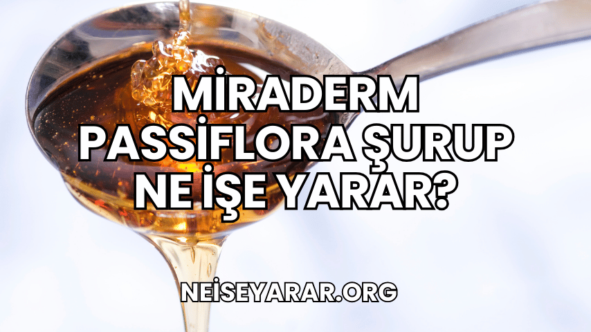 Miraderm Passiflora Şurup Ne İşe Yarar