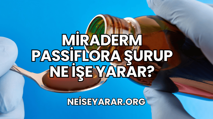 Miraderm Passiflora Şurup Ne İşe Yarar