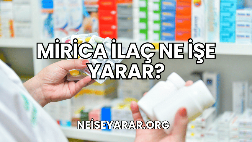 Mirica İlaç Ne İşe Yarar