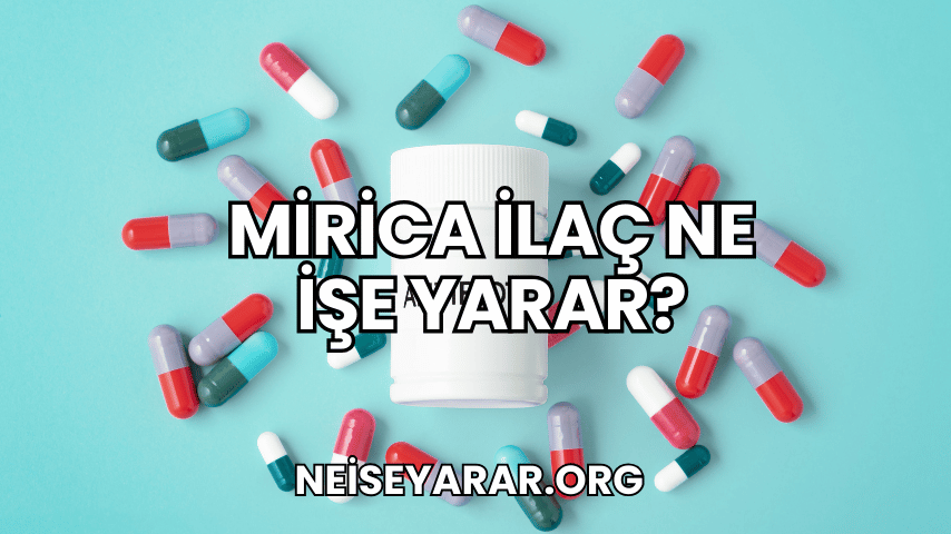 Mirica İlaç Ne İşe Yarar