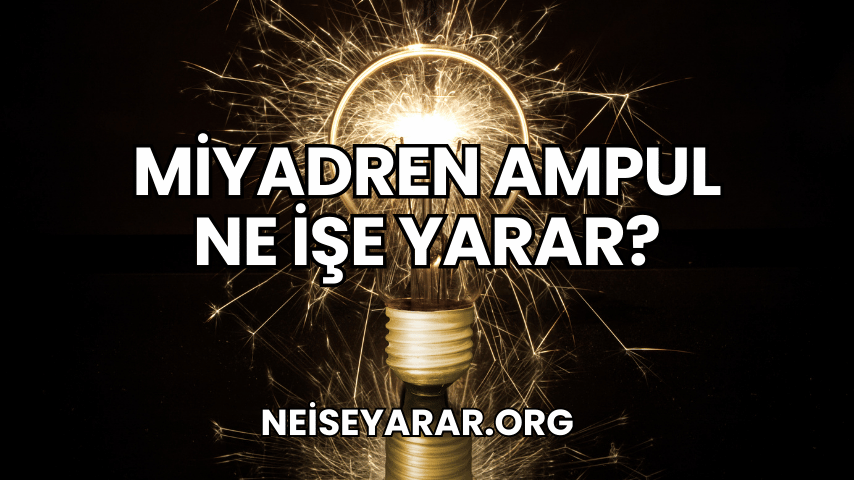 Miyadren Ampul Ne İşe Yarar 