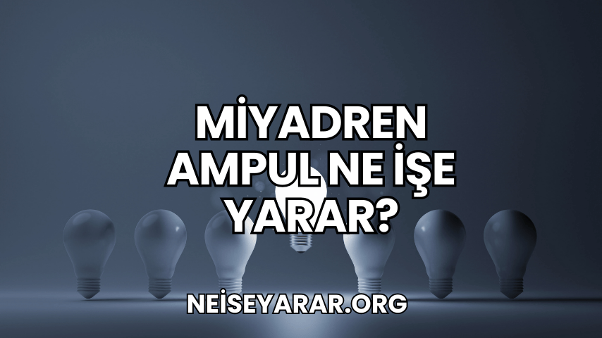 Miyadren Ampul Ne İşe Yarar 