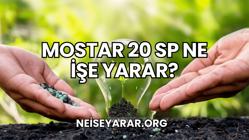 Mostar 20 SP Ne İşe Yarar?