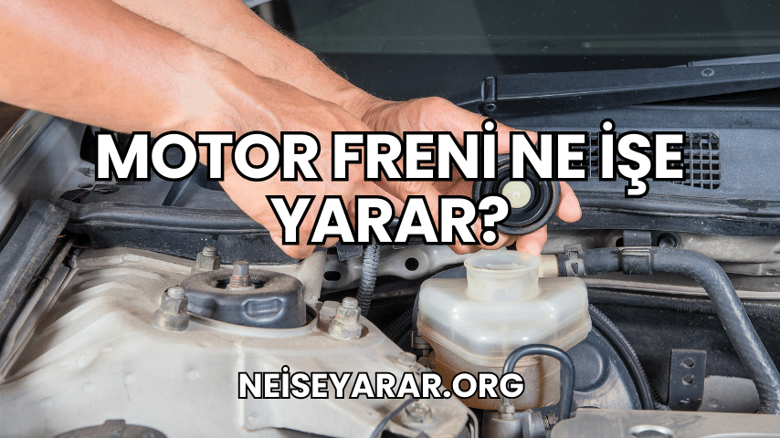 Motor Freni Ne İşe Yarar?