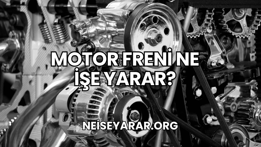 Motor Freni Ne İşe Yarar?