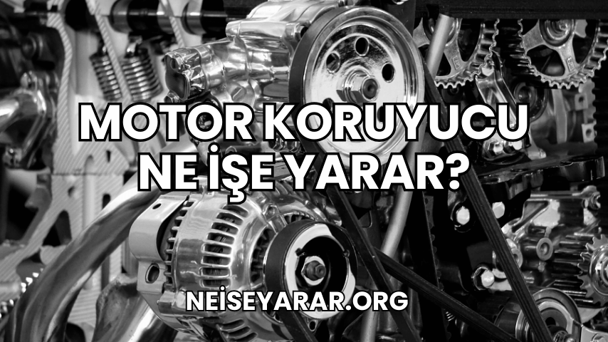 Motor Koruyucu Ne İşe Yarar?