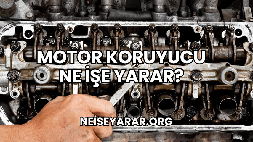 Motor Koruyucu Ne İşe Yarar?