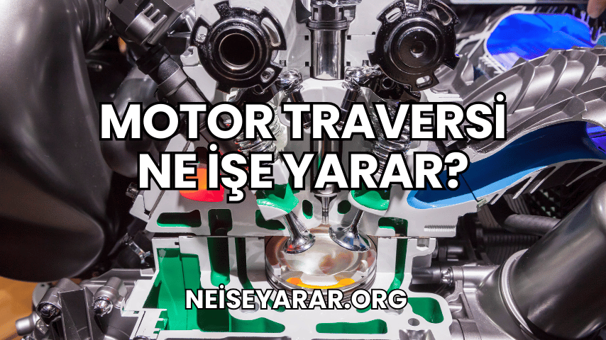 Motor Traversi Ne İşe Yarar?