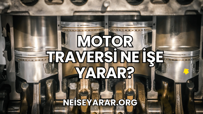 Motor Traversi Ne İşe Yarar?