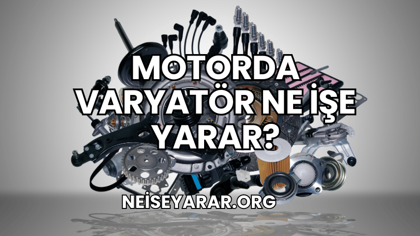 Motorda Varyatör Ne İşe Yarar 