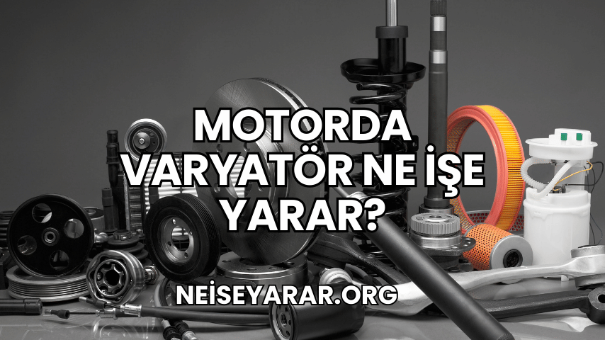 Motorda Varyatör Ne İşe Yarar 