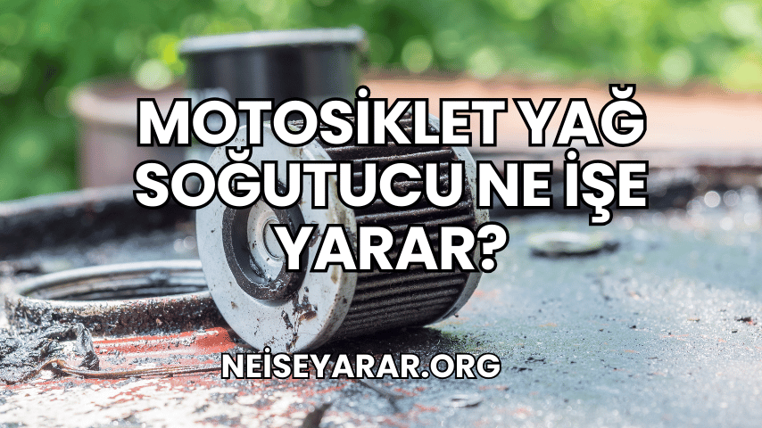 Motosiklet Yağ Soğutucu Ne İşe Yarar?