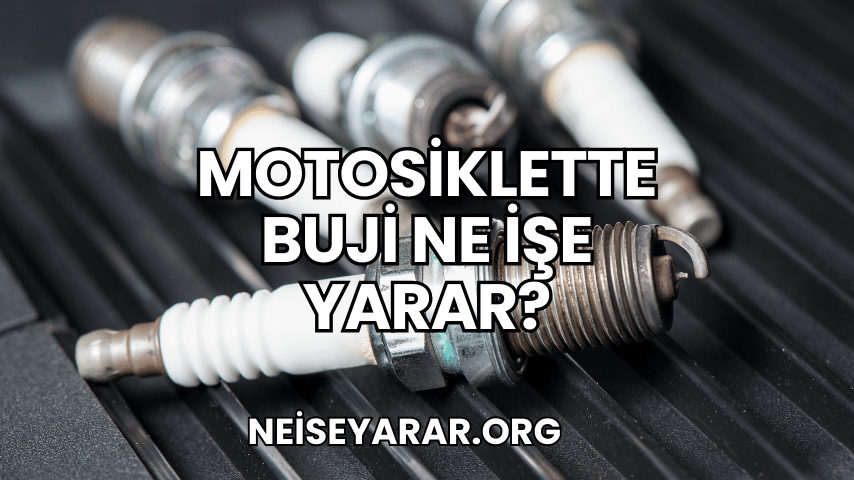 Motosiklette Buji Ne İşe Yarar 