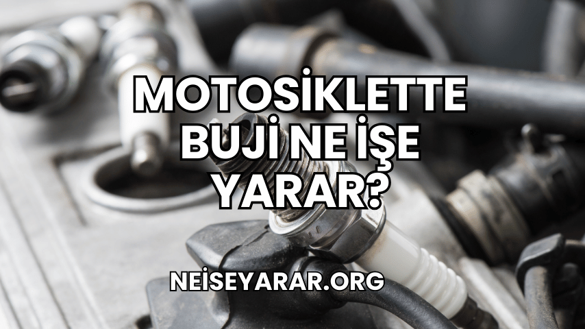 Motosiklette Buji Ne İşe Yarar 