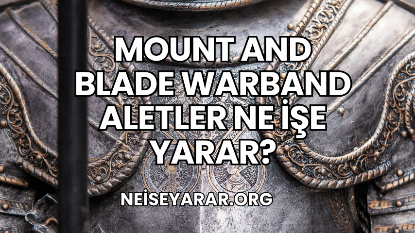 Mount and Blade Warband Aletler Ne İşe Yarar?