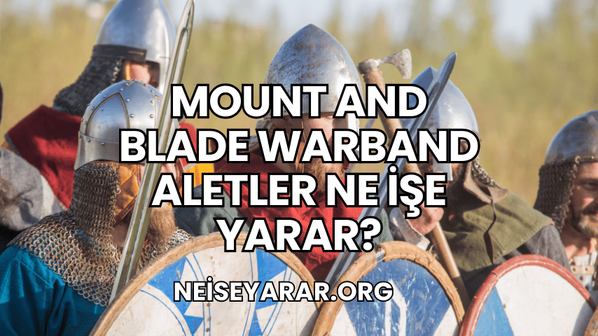 Mount and Blade Warband Aletler Ne İşe Yarar?