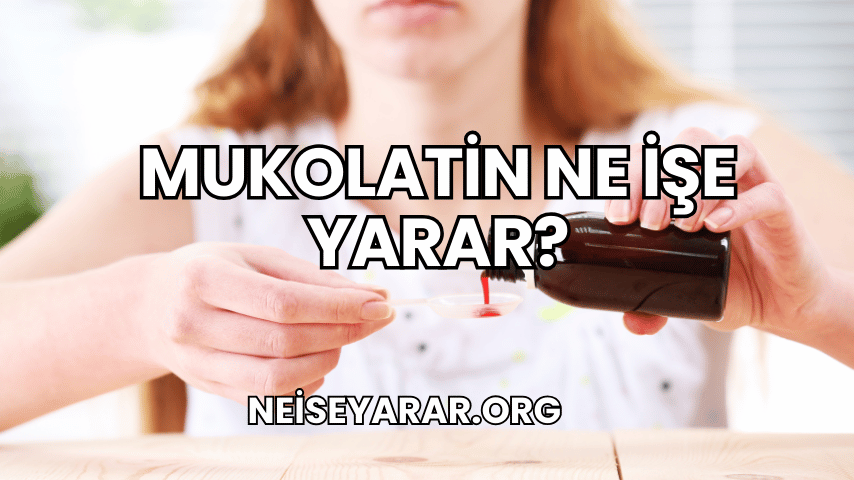 Mukolatin Ne İşe Yarar