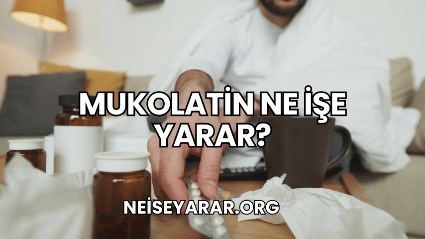 Mukolatin Ne İşe Yarar