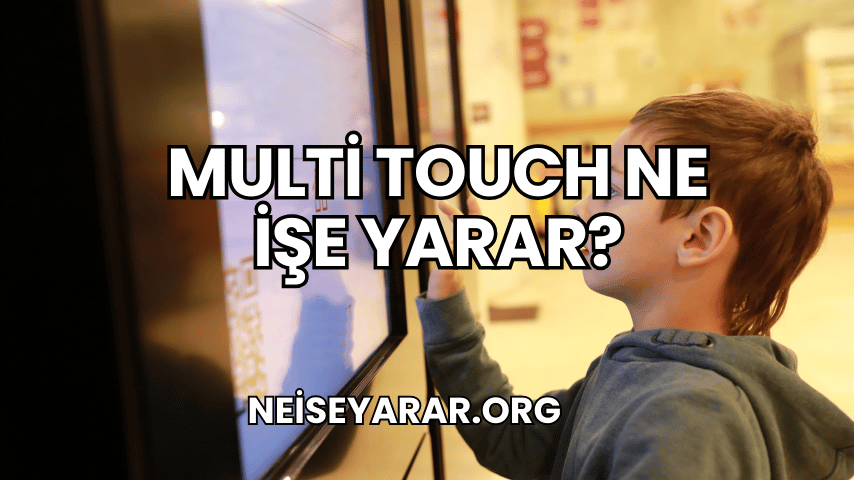 Multi Touch Ne İşe Yarar?