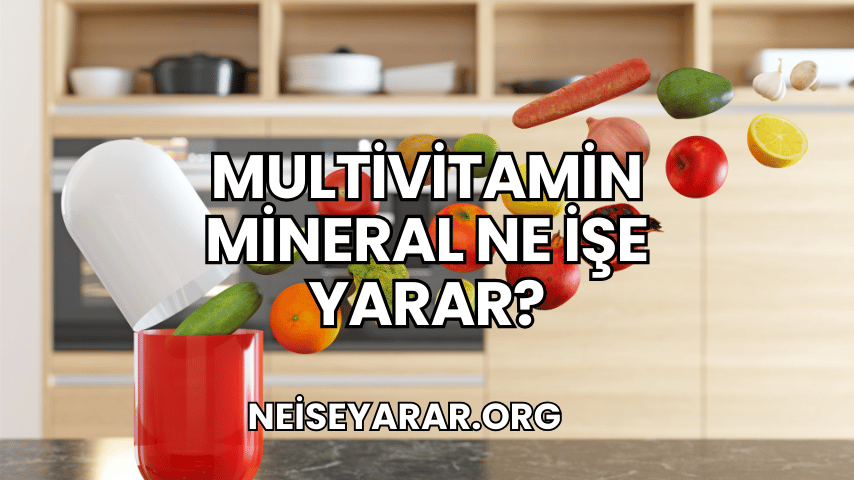 Multivitamin Mineral Ne İşe Yarar