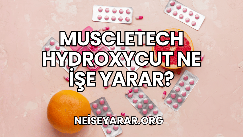 Muscletech Hydroxycut Ne İşe Yarar